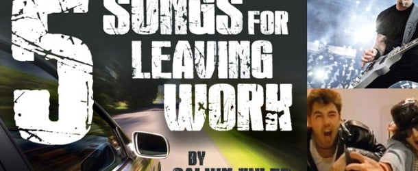 5 SONGS FOR LEAVING WORK
